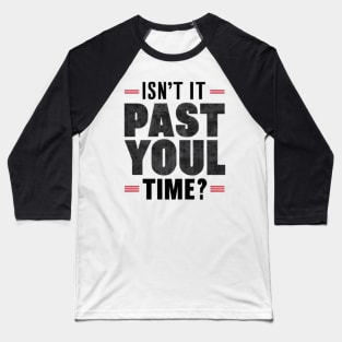 isn't it past your jail time Baseball T-Shirt